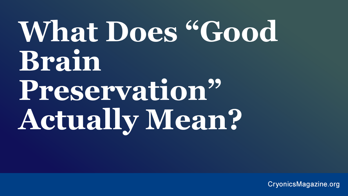 What Does “Good Brain Preservation” Actually Mean?