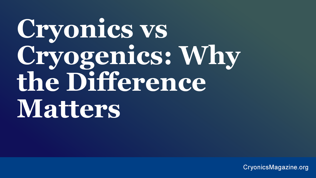 Cryonics vs Cryogenics: Why the Difference Matters