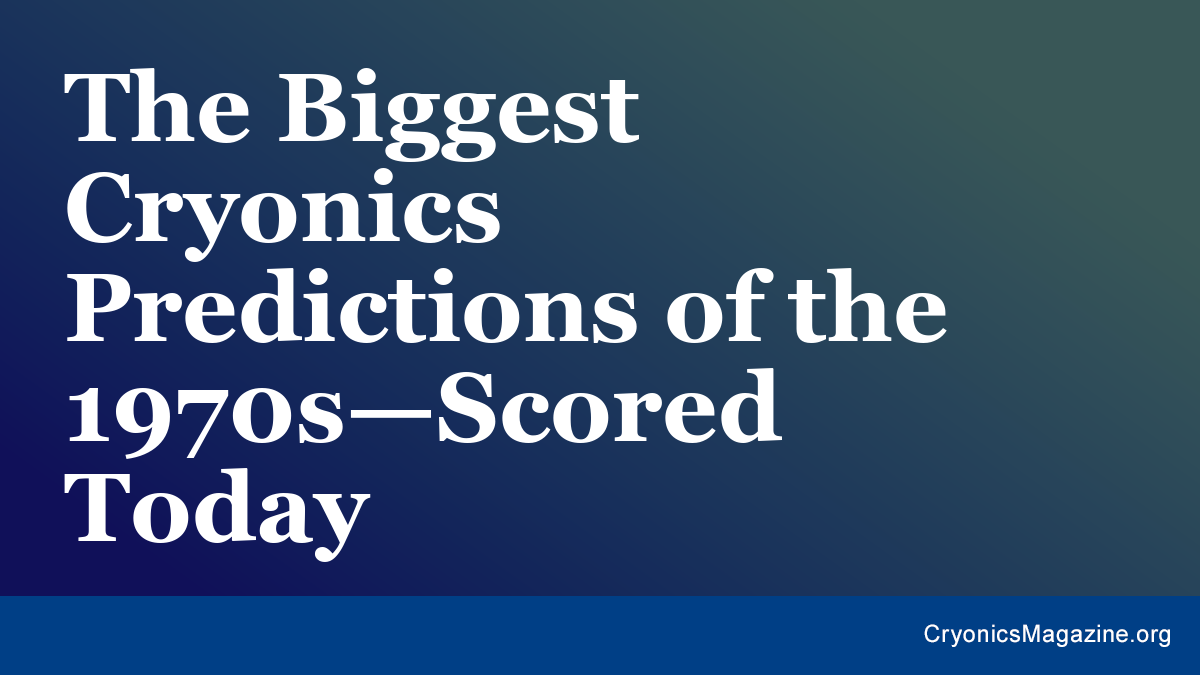 The Biggest Cryonics Predictions of the 1970s—Scored Today