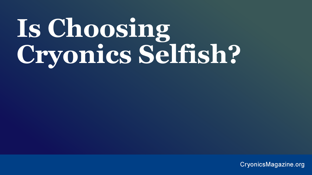 Is Choosing Cryonics Selfish?