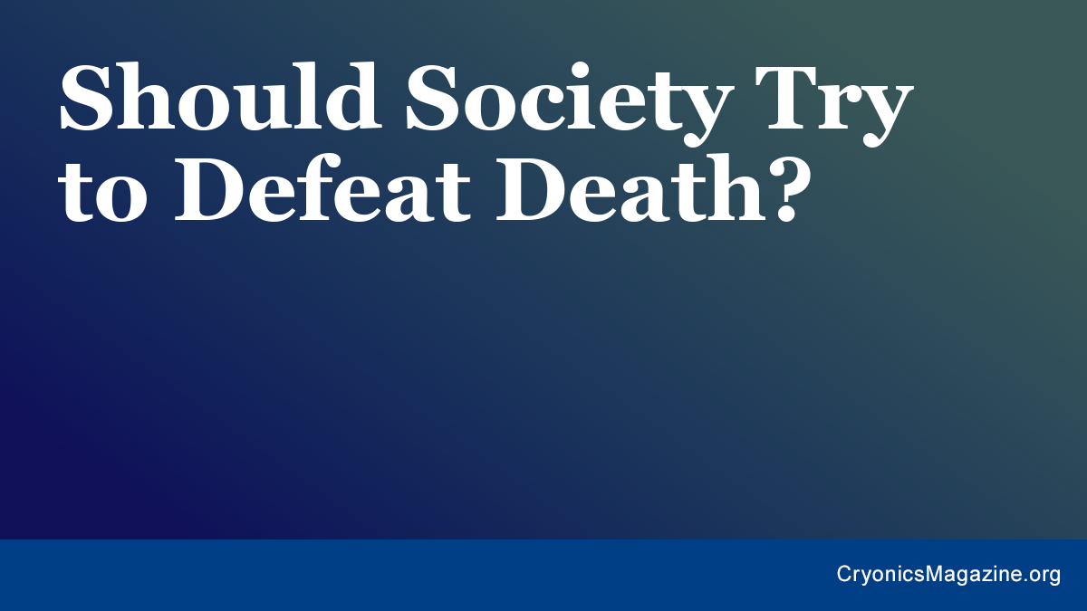 Should Society Try to Defeat Death?