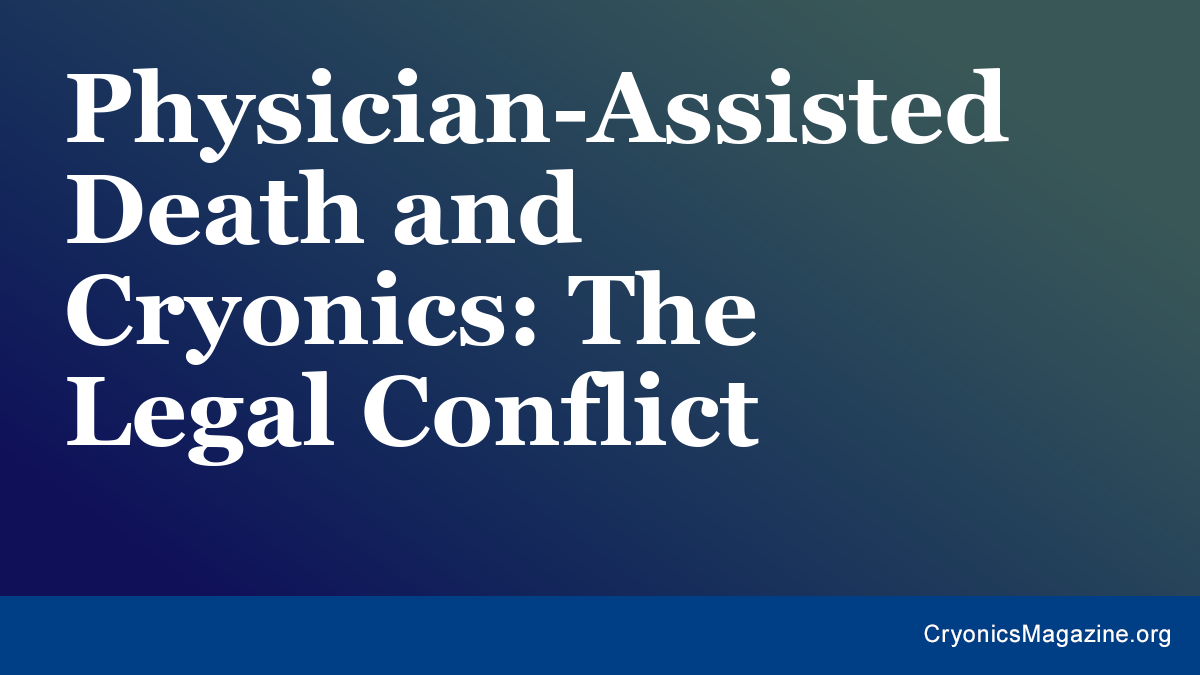 Physician-Assisted Death and Cryonics: The Legal Conflict