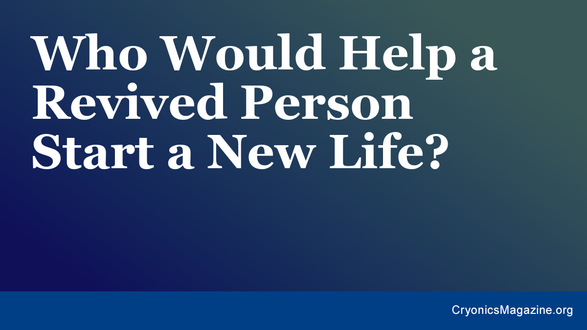 Who Would Help a Revived Person Start a New Life?