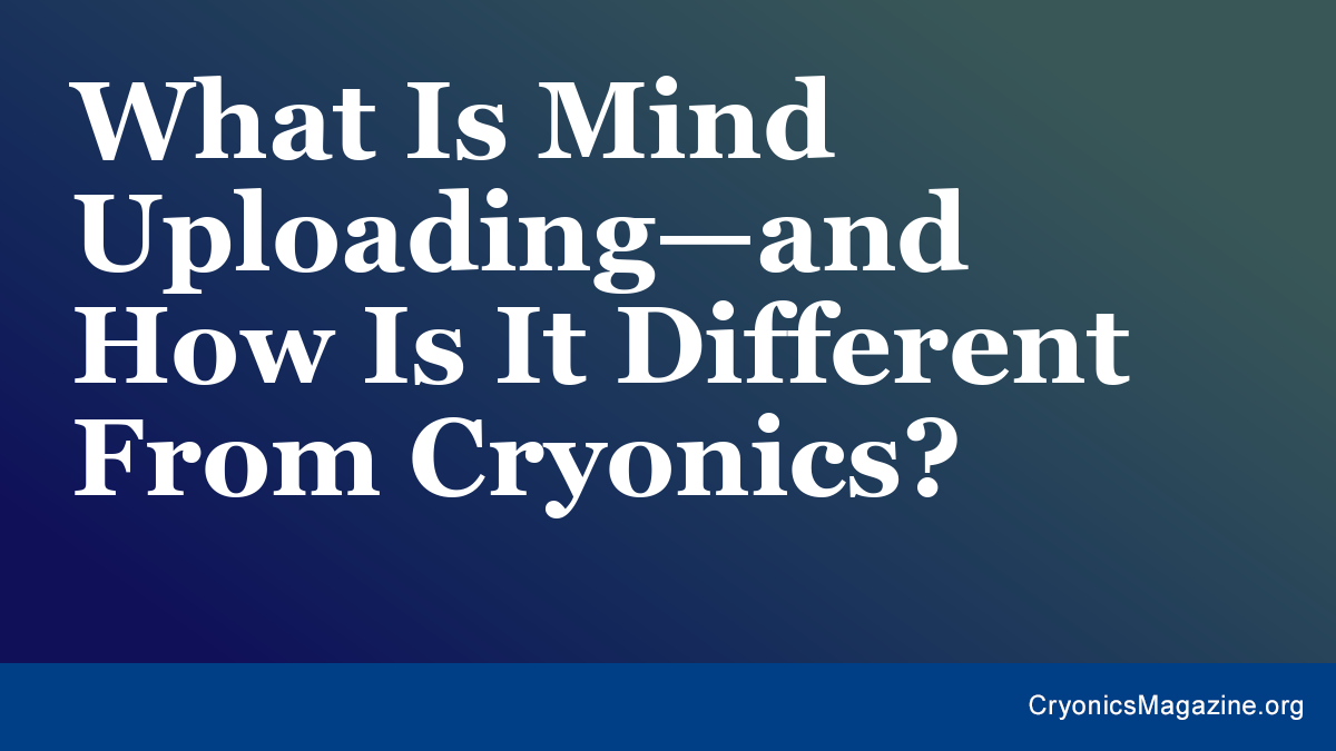 What Is Mind Uploading—and How Is It Different From Cryonics?
