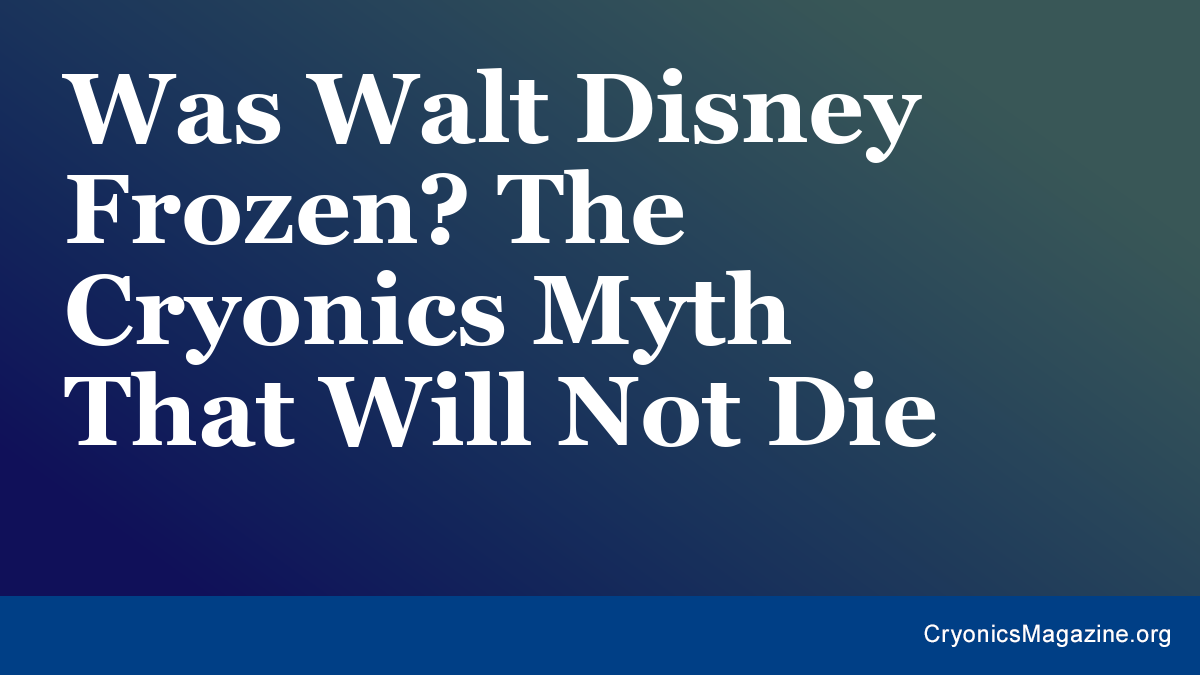 Was Walt Disney Frozen? The Cryonics Myth That Will Not Die