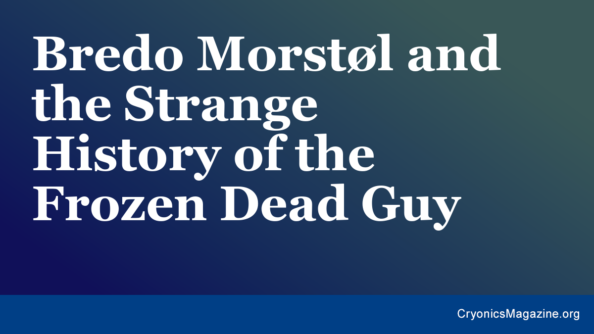 Bredo Morstøl and the Strange History of the Frozen Dead Guy