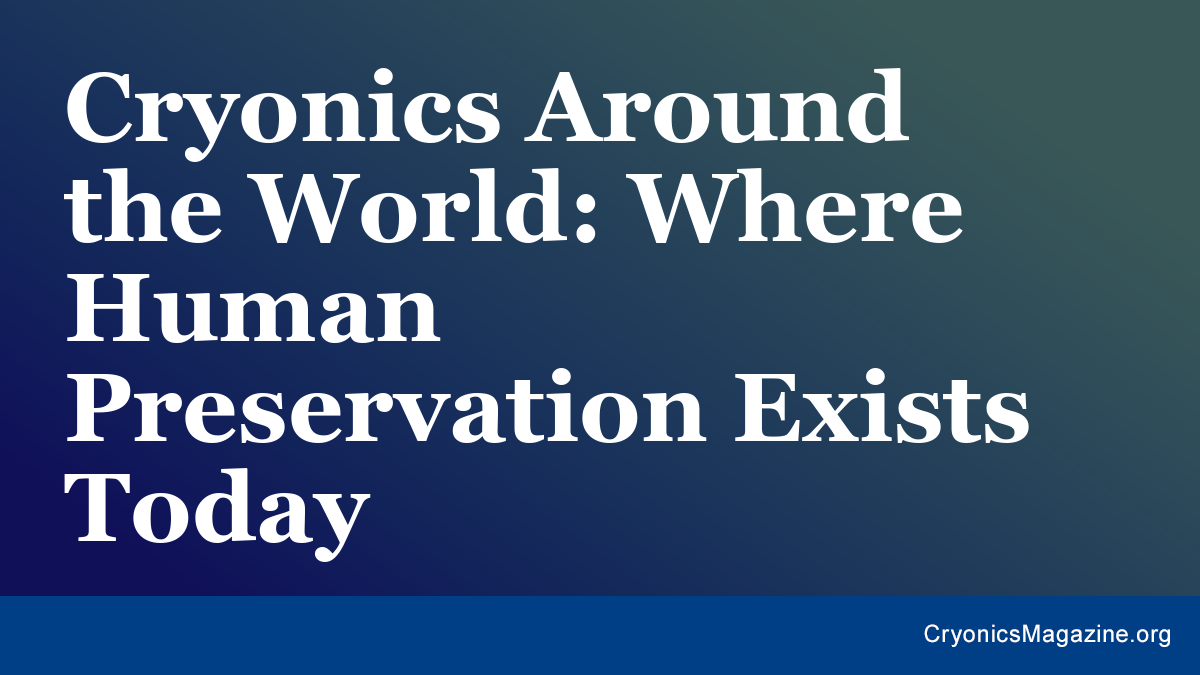 Cryonics Around the World: Where Human Preservation Exists Today