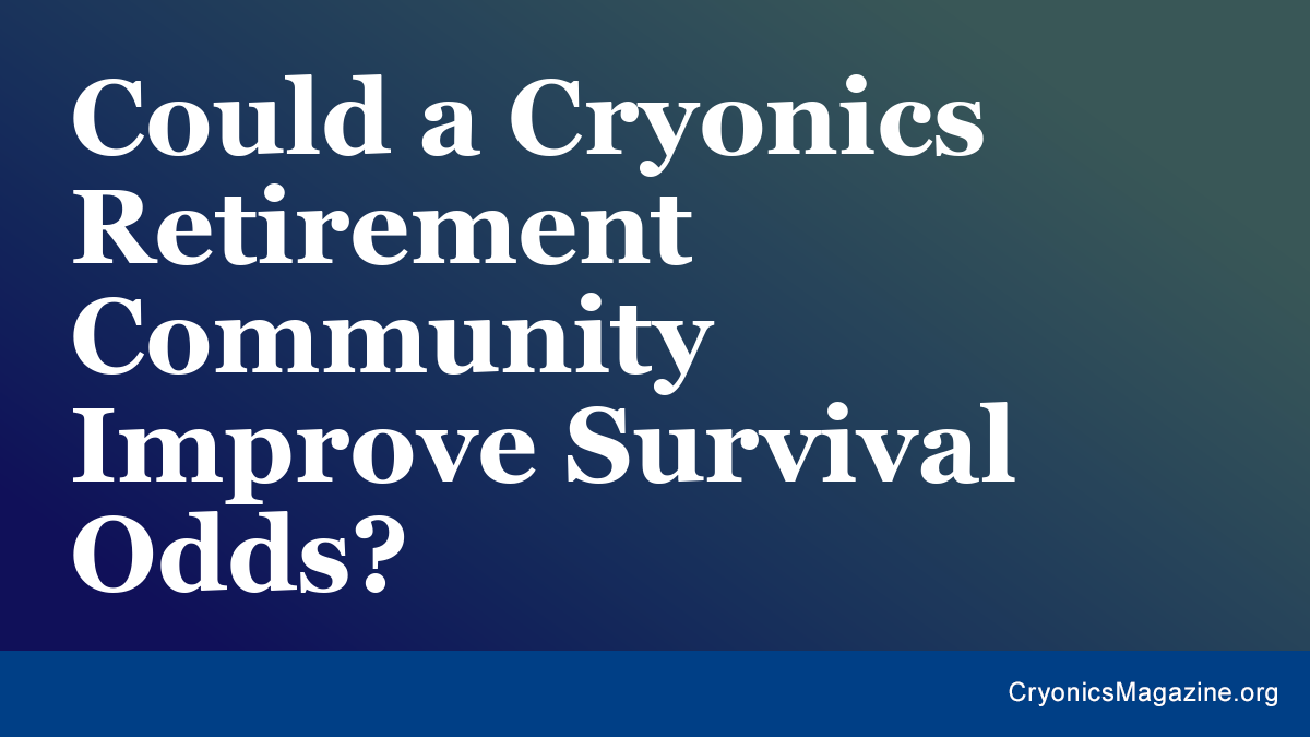 Could a Cryonics Retirement Community Improve Survival Odds?