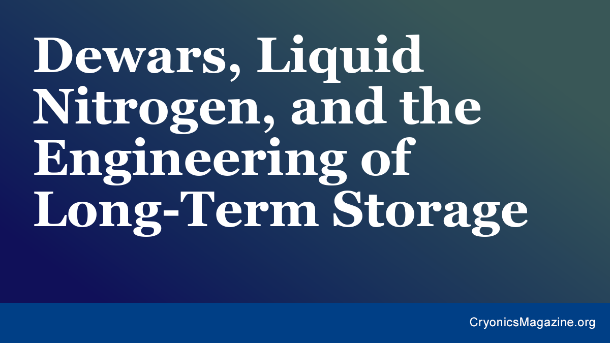 Dewars, Liquid Nitrogen, and the Engineering of Long-Term Storage