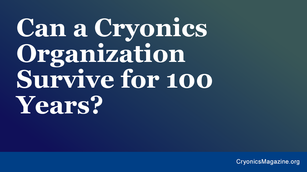 Can a Cryonics Organization Survive for 100 Years?