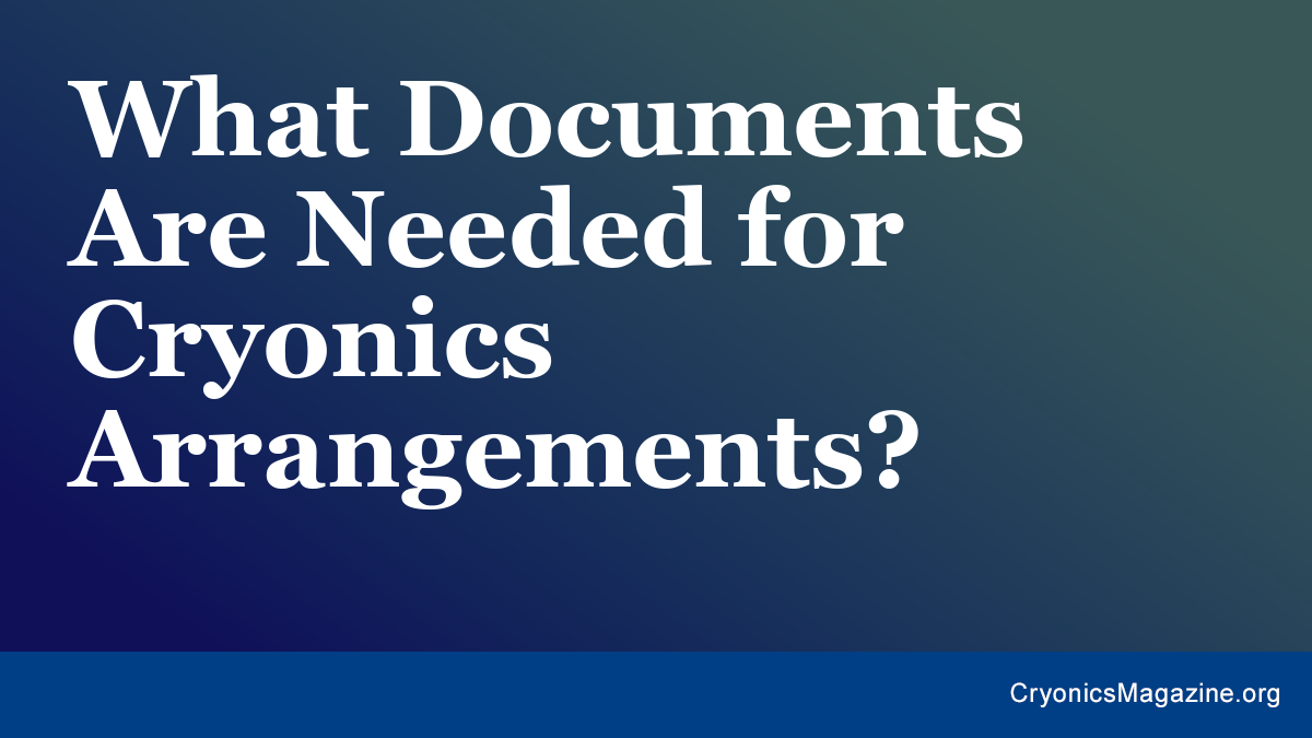 What Documents Are Needed for Cryonics Arrangements?