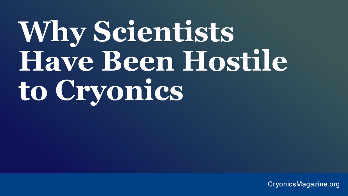 Why Scientists Have Been Hostile to Cryonics