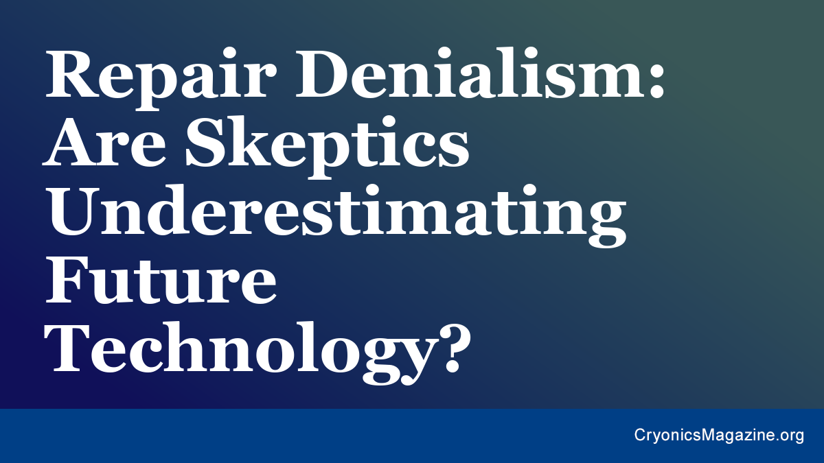 Repair Denialism: Are Skeptics Underestimating Future Technology?