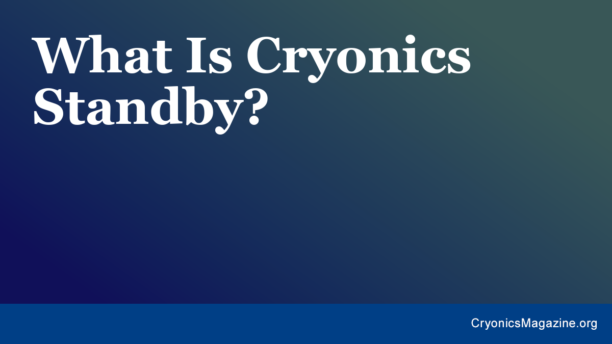 What Is Cryonics Standby?