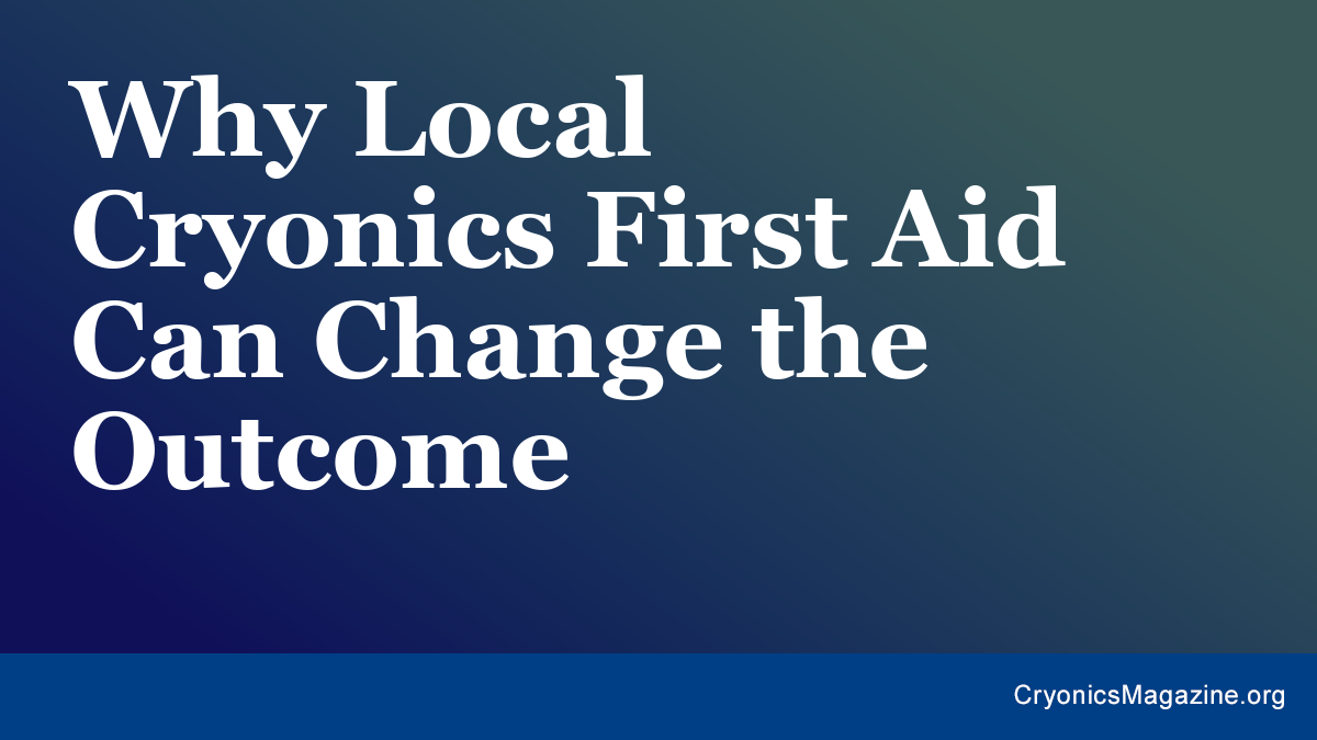 Why Local Cryonics First Aid Can Change the Outcome