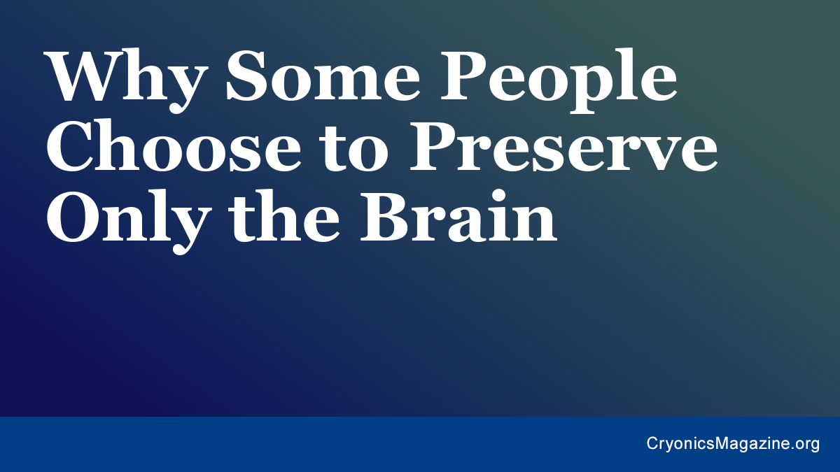Why Some People Choose to Preserve Only the Brain