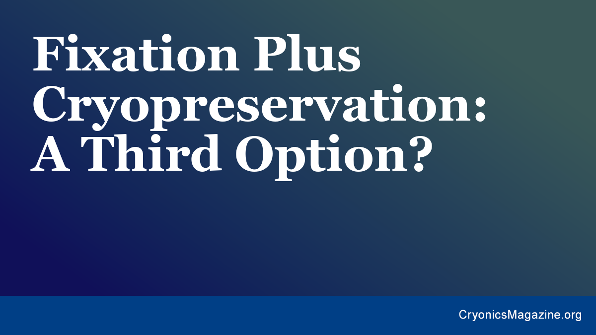 Fixation Plus Cryopreservation: A Third Option?